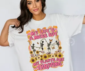 My Life's A Mess But My Plants Are Thriving | Comfort Colors  Funny Tee